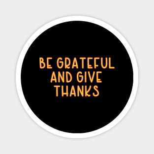 Be Grateful And Give Thanks v3 Magnet